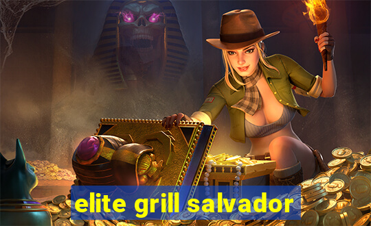 elite grill salvador